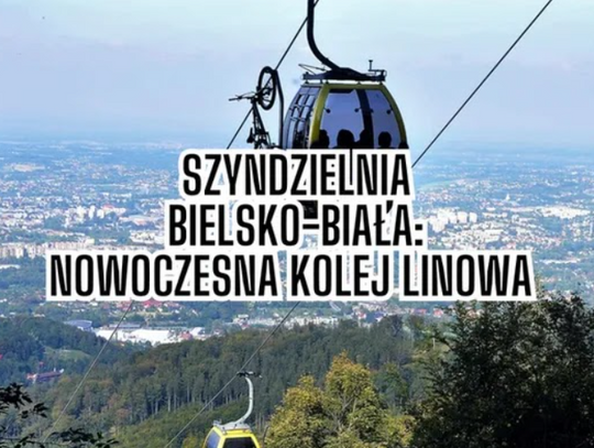 Kolej linowa Szyndzielnia Bielsko-Biała - nowoczesna brama do Beskidów